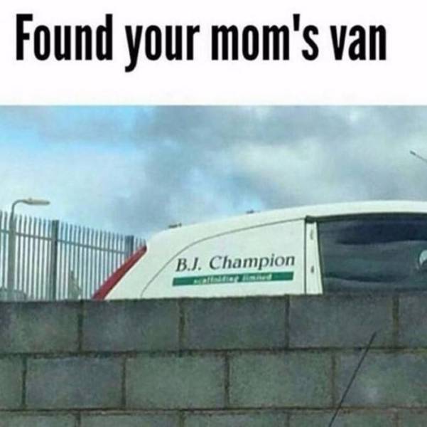 funny your mom jokes - Found your mom's van Bj. Champion