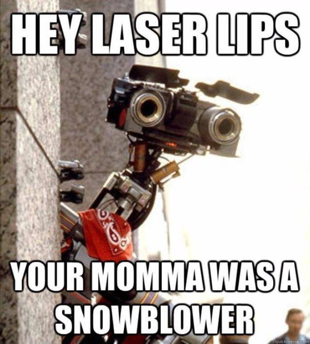 johnny 5 short circuit - Hey Laser Ups Your Momma Wasa Snowblower quickmem