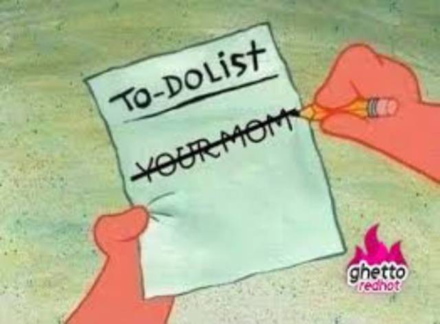 yay im finished - ToDolist Your Mom ghetto