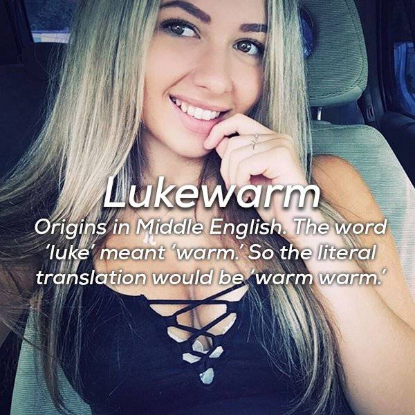 blond - Lukewarm Origins in Middle English. The word 'luke' meant warm.' So the literal translation would be warm warm.