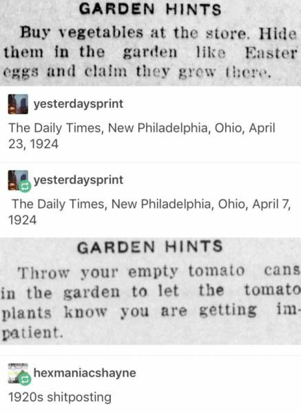 tumblr - 1920s shitposting - Garden Hints Buy vegetables at the store. Hide them in the garden Easter eggs and claim they grow there. yesterdaysprint The Daily Times, New Philadelphia, Ohio, yesterdaysprint The Daily Times, New Philadelphia, Ohio, Garden 