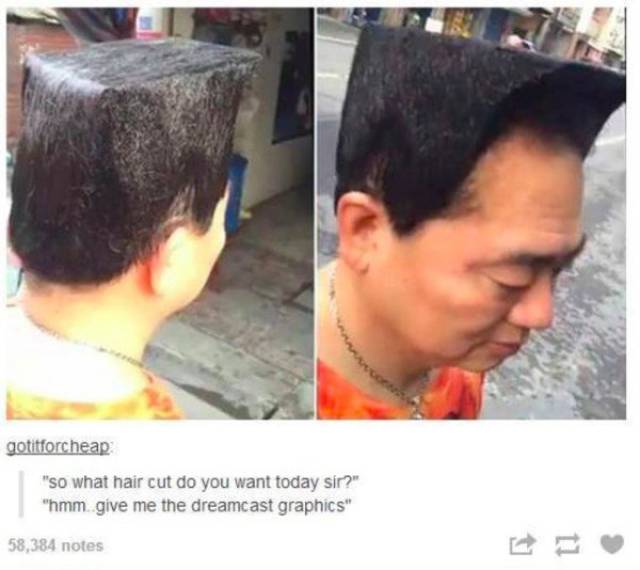 tumblr - give me the dreamcast graphics - gotitforcheap "So what hair cut do you want today sir?" "hmm give me the dreamcast graphics" 58,384 notes