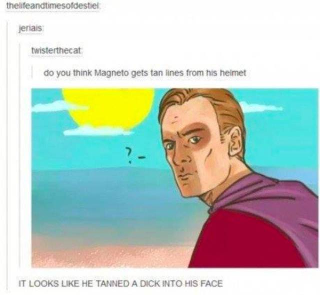 tumblr - magneto tan lines - thelifeandtimesofdestiel jeriais twisterthecat do you think Magneto gets tan lines from his helmet It Looks He Tanned A Dick Into His Face