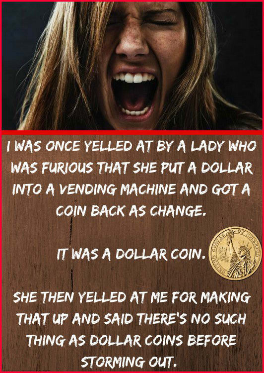 woman screaming fear - I Was Once Yelled At By A Lady Who Was Furious That She Put A Dollar Into A Vending Machine And Got A Coin Back As Change. It Was A Dollar Coin. She Then Yelled At Me For Making That Up And Said There'S No Such Thing As Dollar Coins