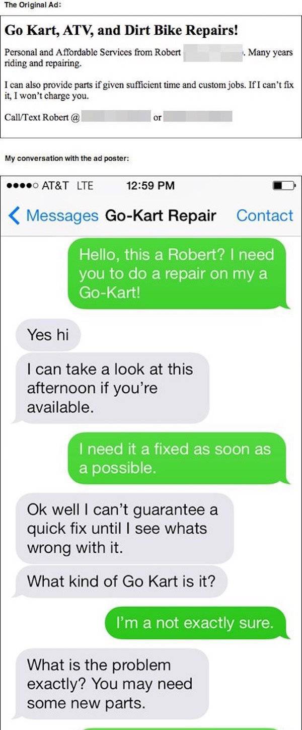 crazy personal ads - The Original Ad Go Kart, Atv, and Dirt Bike Repairs! Personal and Affordable Services from Robert 1. Many years riding and repairing. I can also provide parts if given sufficient time and custom jobs. If I can't fix it, I won't charge