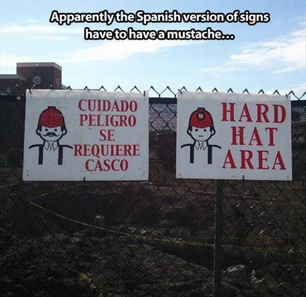 funny signs in spanish - Apparently the Spanish version of signs have to have a mustache.co Aaaaaaaaaaa Cuidado Hard Peligro Se Hat Requiere Casco Ttarea