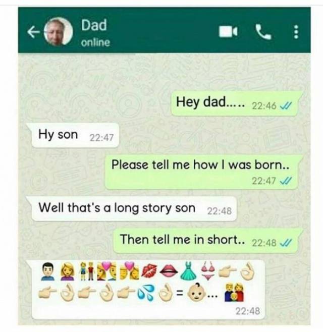 savage dad jokes - Dad Dad online Hey dad..... Hy son Please tell me how I was born.. Well that's a long story son Then tell me in short..