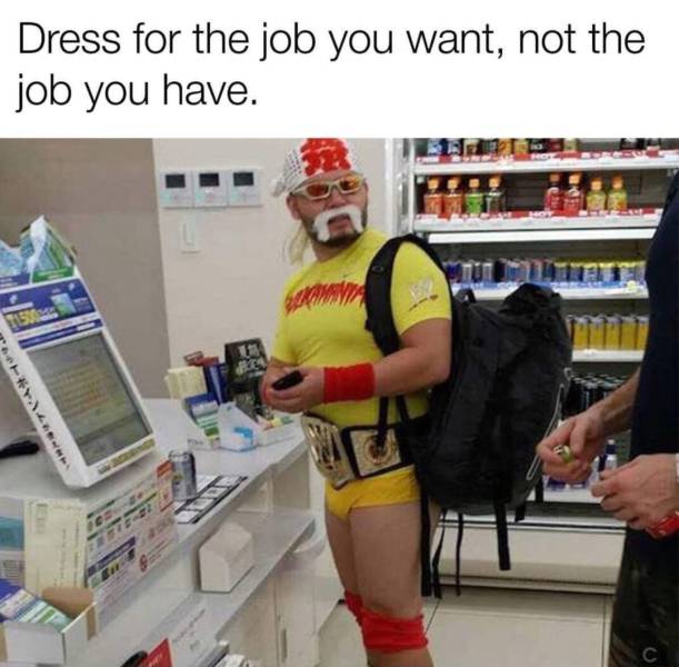 dress for the job you want - Dress for the job you want, not the job you have. Te