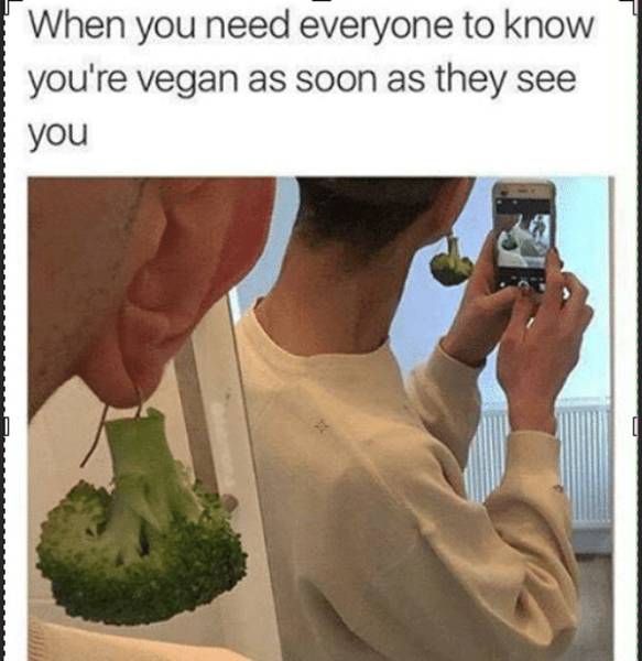 vegan friend meme - When you need everyone to know you're vegan as soon as they see you