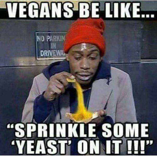 funny vegan memes - Vegans Be ... No Parkin Drivewa Sprinkle Some 'Yeast On It !!!!