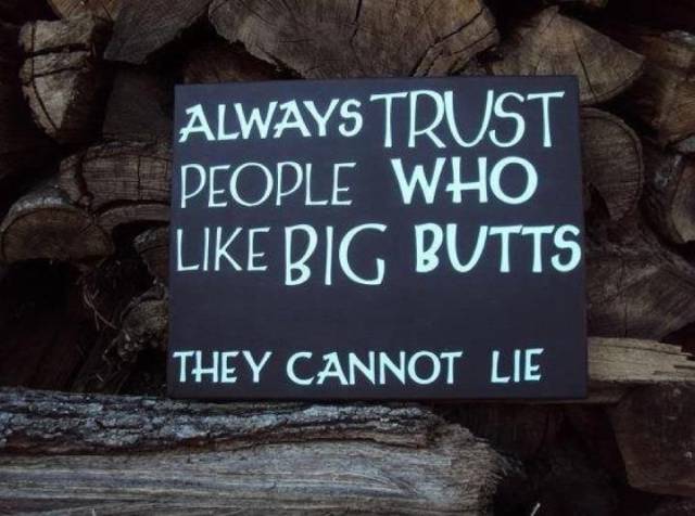 always trust people who like big butts - Always Trust People Who Big Butts They Cannot Lie