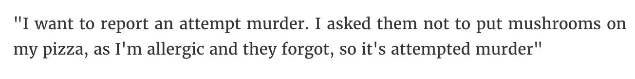 handwriting - "I want to report an attempt murder. I asked them not to put mushrooms on my pizza, as I'm allergic and they forgot, so it's attempted murder"