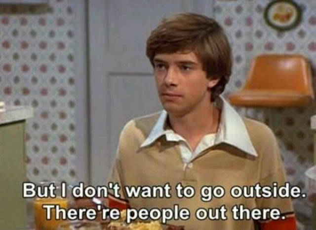 70s show quotes - But I don't want to go outside. There're people out there.