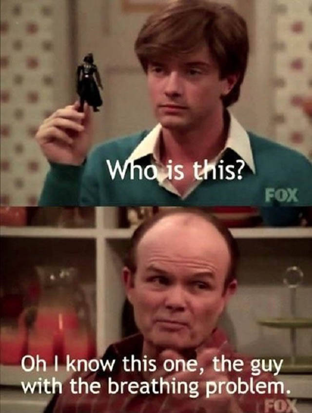 70s show memes - Who is this? Fox Oh I know this one, the guy with the breathing problem. Fox