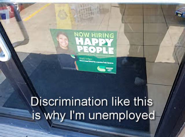 random pic now hiring happy people discrimination - Now Hiring Happy People Discrimination this is why I'm unemployed