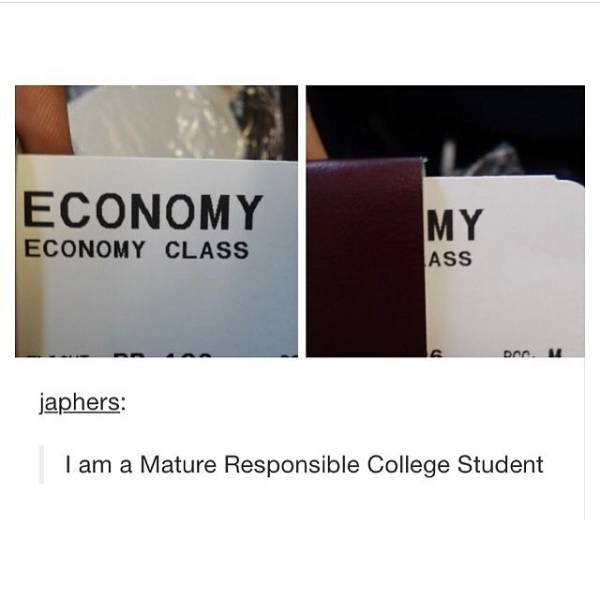 random pic Economy Economy Class My Ass Da 1 japhers I am a Mature Responsible College Student