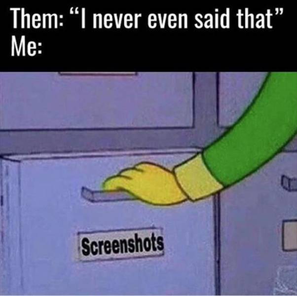 random pic never said that meme - Them "I never even said that" Me Screenshots