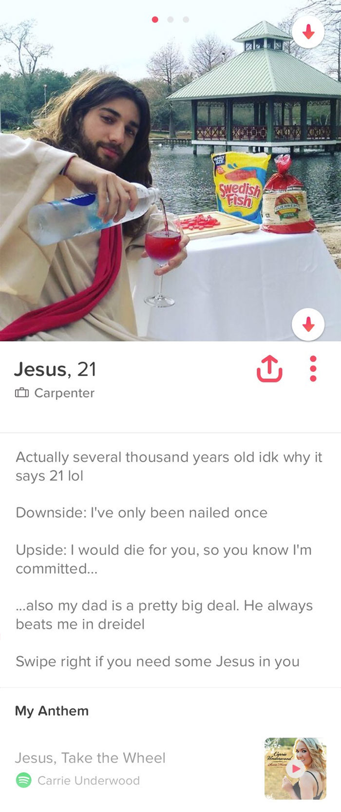 jesus on tinder - Swedish Fish Jesus, 21 0 Carpenter Actually several thousand years old idk why it says 21 lol Downside I've only been nailed once Upside I would die for you, so you know I'm committed... ... also my dad is a pretty big deal. He always be