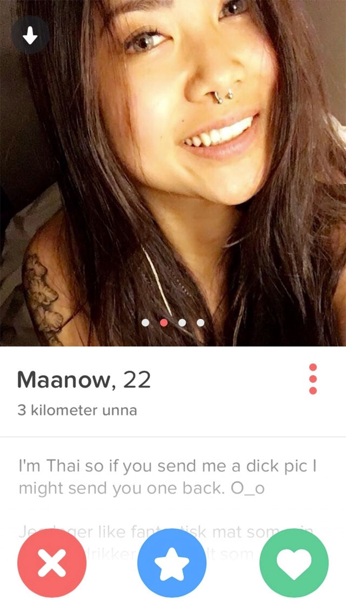 funny tinder profiles - Maanow, 22 3 kilometer unna I'm Thai so if you send me a dick pic | might send you one back. O_o er fansk mat som