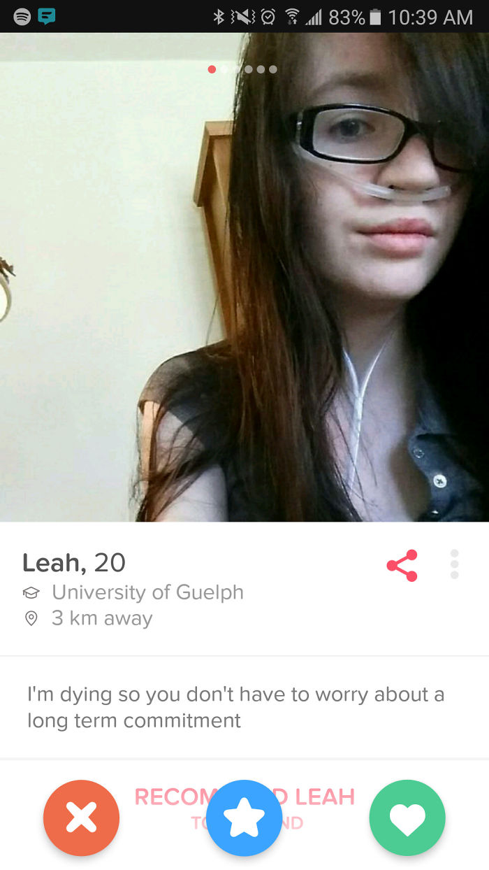 leah tinder - No 83% Leah, 20 University of Guelph 0 3 km away I'm dying so you don't have to worry about a long term commitment Recond Leah Tond