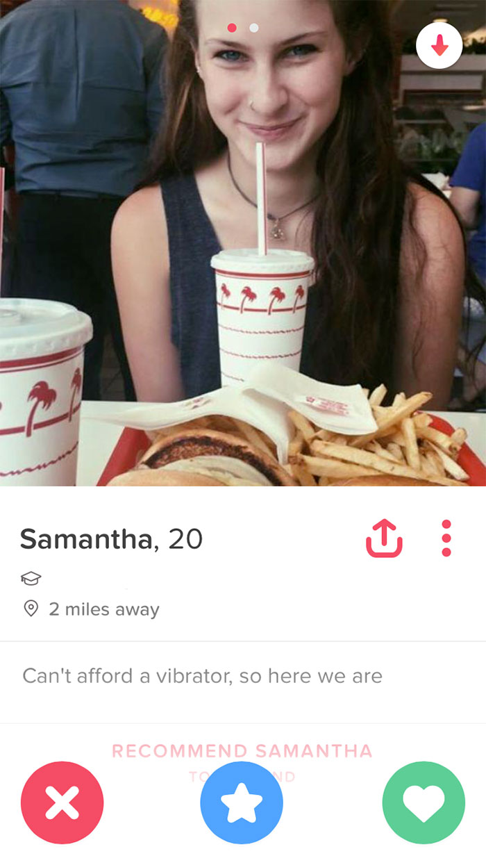 funny tinder profiles - Samantha, 20 0 2 miles away Can't afford a vibrator, so here we are Recommend Samantha D