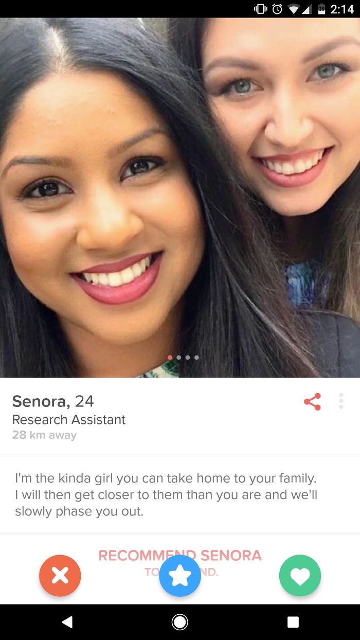 weird tinder profiles - HDu @ 4 Senora, 24 Research Assistant 28 km away I'm the kinda girl you can take home to your family. I will then get closer to them than you are and we'll slowly phase you out. Recommend Senora Tond.