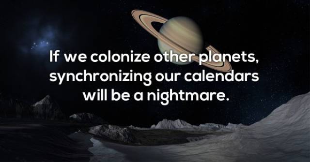 atmosphere - If we colonize other planets, synchronizing our calendars will be a nightmare.