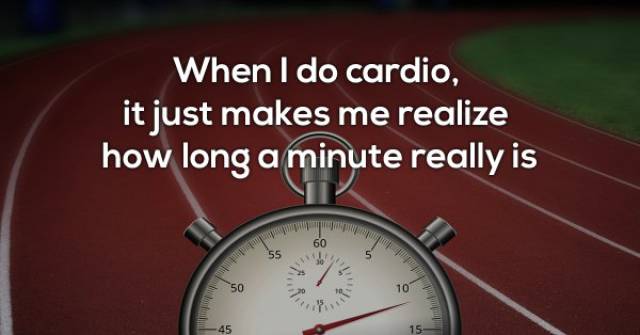 princeton junction - When I do cardio, it just makes me realize how long a minute really is