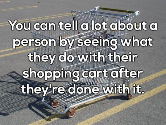 asphalt - You can tell a lot about a person by seeing what they do with their shopping cart after they're done with it.