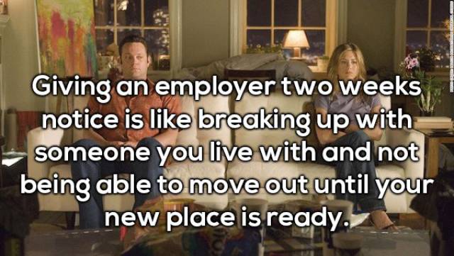 conversation - Giving an employer two weeks, notice is breaking up with someone you live with and not being able to move out until your new place is ready