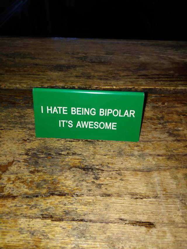 wood - I Hate Being Bipolar It'S Awesome