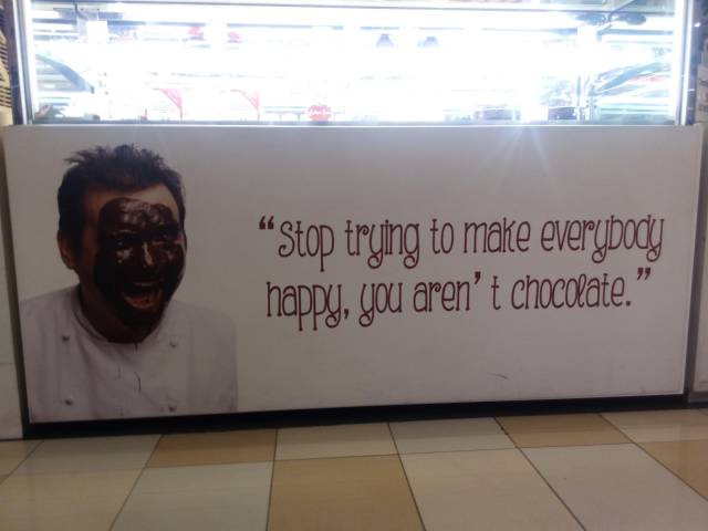 design - " Stop trying to make everybody happy, you aren't chocolate."