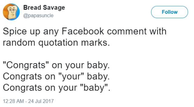australian web industry association - Bread Savage Spice up any Facebook comment with random quotation marks. "Congrats" on your baby. Congrats on "your" baby. Congrats on your "baby".