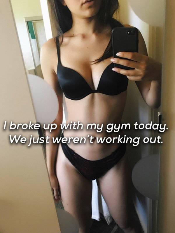 lingerie - I broke up with my gym today. We just weren't working out.