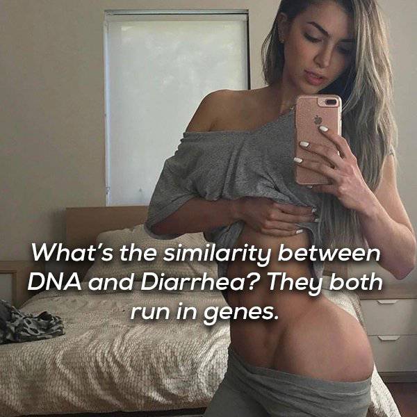 shoulder - What's the similarity between Dna and Diarrhea? They both run in genes.