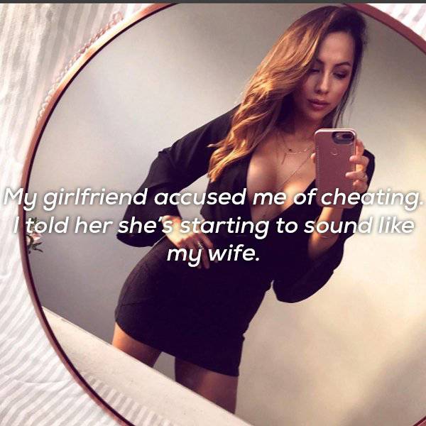 shoulder - My girlfriend accused me of cheating told her she's starting to sound my wife.