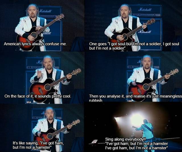 bill bailey meme - Mosshalt American lyrics always confuse me. One goes "I got soul but I'm not a soldier, I got soul but I'm not a soldier On the face of it, it sounds pretty cool. Then you analyse it, and realise it's just meaningless rubbish It's sayin