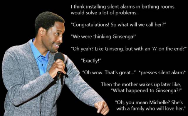 presentation - I think installing silent alarms in birthing rooms would solve a lot of problems. "Congratulations! So what will we call her?" "We were thinking Ginsenga!" "Oh yeah? Ginseng, but with an 'A' on the end?" "Exactly!" "Oh wow. That's great..."