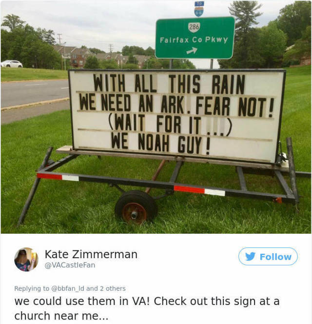 funny church signs rain - 286 Fairfax Co Pkwy With All This Rain We Need An Ark. Fear Not! Wait For It... We Noah Guy! Kate Zimmerman and 2 others we could use them in Va! Check out this sign at a church near me...