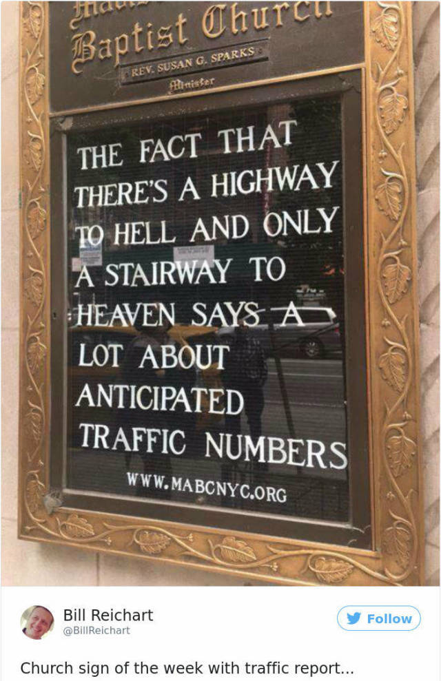 funny church signs 2017 - Jha Baptist Church Rev. Susan G. Sparks The Fact That There'S A Highway To Hell And Only A Stairway To Heaven Says A Lot About Anticipated Traffic Numbers Bill Reichart Reichart Church sign of the week with traffic report...