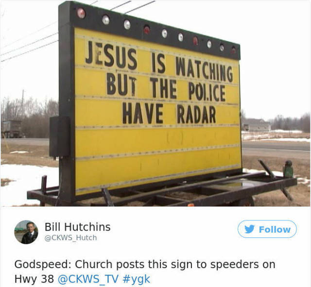 Humour - Jesus Is Watching But The Police Have Radar Bill Hutchins Godspeed Church posts this sign to speeders on Hwy 38 Tv