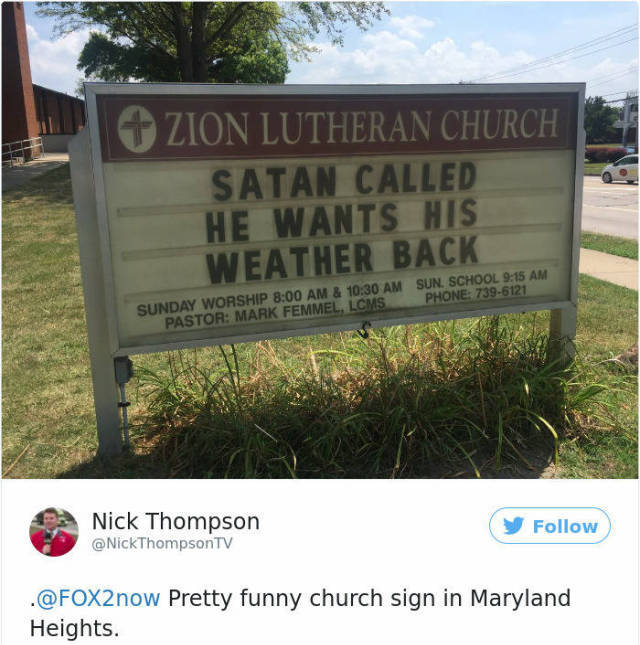 satan called he wants his weather back - Zion Lutheran Church Satan Called He Wants His Weather Back Sunday Worship & Sun. School Ark Femmel Lcms Pastor Mark Femmel, Lcms Phone 7396121 Sca Nick Thompson . Pretty funny church sign in Maryland Heights.