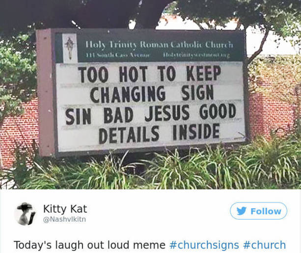 too hot to keep changing sign sin bad - Tols Trinity Roman Catholic Church 511 Sellisen Too Hot To Keep Changing Sign Sin Bad Jesus Good Details Inside Kitty Kat Today's laugh out loud meme