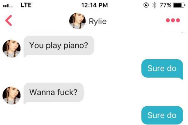 tinder - tinder sure do - ... Lte 77% Rylie You play piano? Sure do Wanna fuck? Sure do