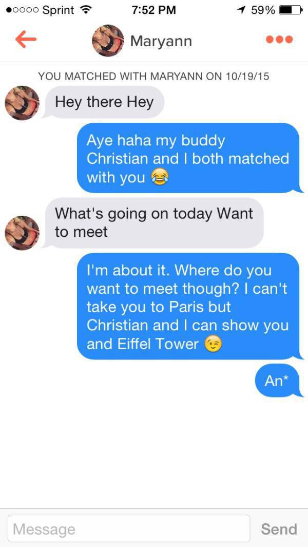 tinder - tinder conversation memes - 0000 Sprint 1 59% Maryann You Matched With Maryann On 101915 Hey there Hey Aye haha my buddy Christian and I both matched with you What's going on today Want to meet I'm about it. Where do you want to meet though? I ca