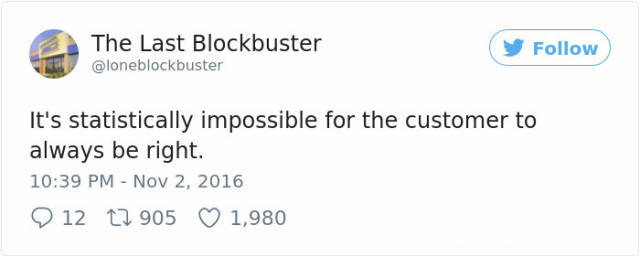 social experiment accept compliments - The Last Blockbuster It's statistically impossible for the customer to always be right. 12 12 905 1,980