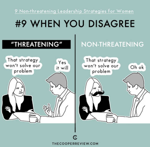double standards - 9 Nonthreatening Leadership Strategies for Women When You Disagree "Threatening" NonThreatening Yes That strategy won't solve our problem it will That strategy won't solve our problem Oh ok Thecooperreview.Com