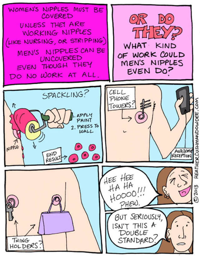 double standard comics - They Women'S Nipples Must Be Covered Unless Thet Are Working Nipples Nursing, Or Stripping Men'S Nipples Can Be Uncovered Even Though They Do No Work At All. What Kind Of Work Could Men'S Nipples Even Spackling? Cell Phone Towers 
