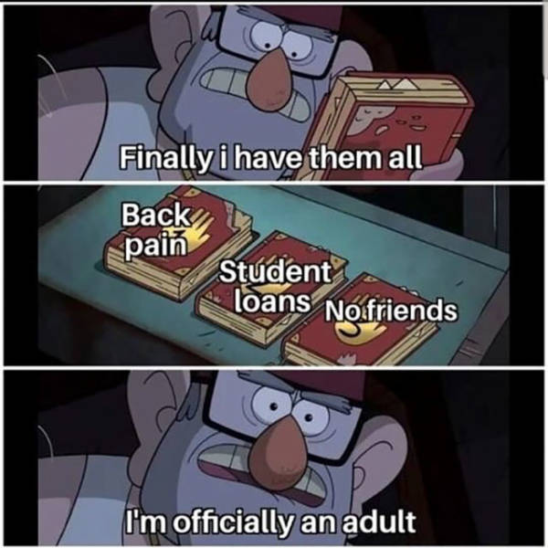 finally i have them all meme template - Finally i have them all Back pain Student loans No friends I'm officially an adult