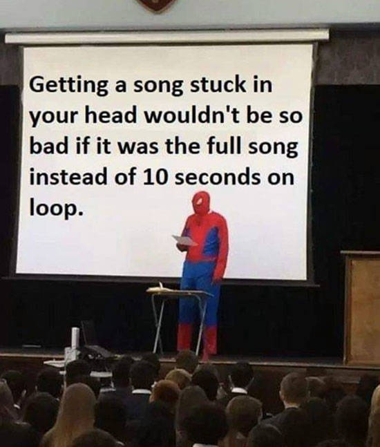 spider man teaching meme - Getting a song stuck in your head wouldn't be so bad if it was the full song instead of 10 seconds on loop.